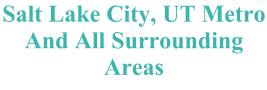 Salt Lake City, UT Metro And All Surrounding Areas